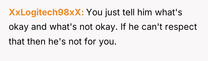XxLogitech98xX You just tell him what's okay and what's not...