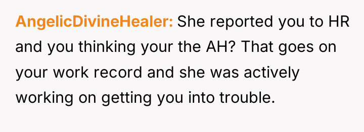 AngelicDivineHealer She reported you to HR and you thinking your...