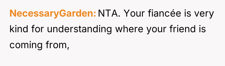NecessaryGarden NTA. Your fiancée is very kind for understanding where...