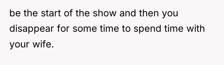 be the start of the show and then you disappear...