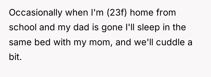 Occasionally when I'm (23f) home from school and my dad...