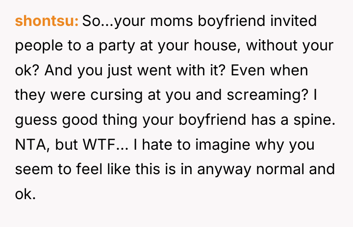 shontsu So...your moms boyfriend invited people to a party at...