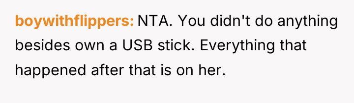 boywithflippers NTA. You didn't do anything besides own a USB...