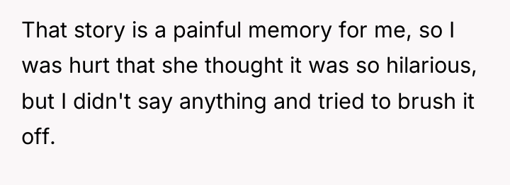 That story is a painful memory for me, so I...