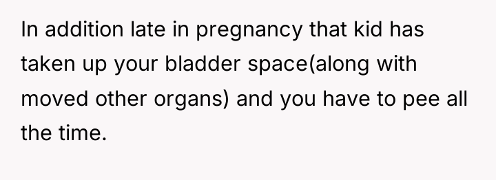 In addition late in pregnancy that kid has taken up...
