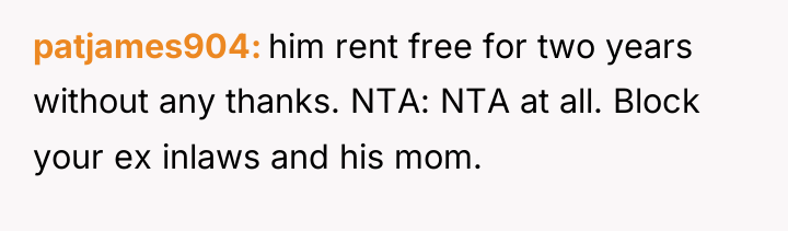 patjames904 him rent free for two years without any thanks....