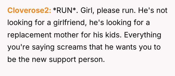 Cloverose2 *RUN*. Girl, please run. He's not looking for a...