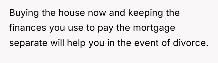 Buying the house now and keeping the finances you use...