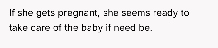 If she gets pregnant, she seems ready to take care...