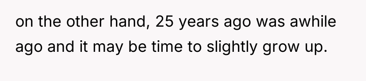 on the other hand, 25 years ago was awhile ago...