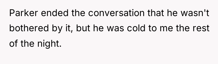 Parker ended the conversation that he wasn't bothered by it,...
