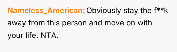 Nameless_American Obviously stay the f**k away from this person and...