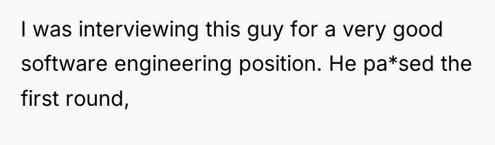I was interviewing this guy for a very good software...