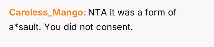 Careless_Mango NTA it was a form of a*sault. You did...
