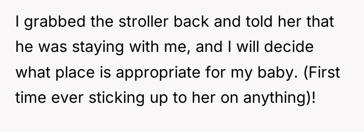 I grabbed the stroller back and told her that he...