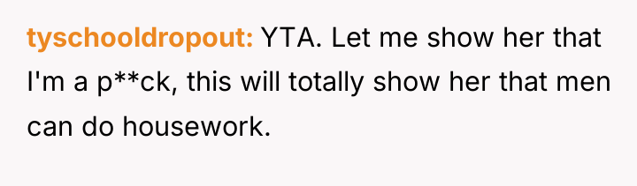 tyschooldropout YTA. Let me show her that I'm a p**ck,...