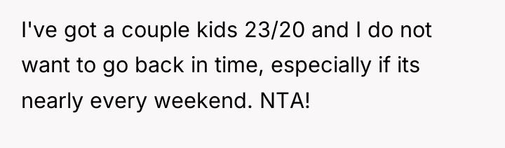 I've got a couple kids 23/20 and I do not...