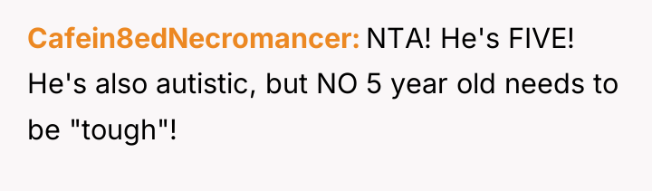 Cafein8edNecromancer NTA! He's FIVE! He's also autistic, but NO 5...