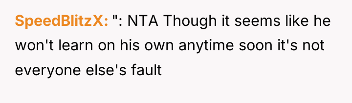 SpeedBlitzX ": NTA Though it seems like he won't learn...