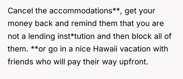 Cancel the accommodations**, get your money back and remind them...