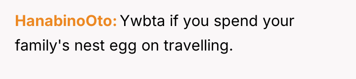 HanabinoOto Ywbta if you spend your family's nest egg on...
