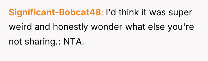Significant-Bobcat48 I'd think it was super weird and honestly wonder...