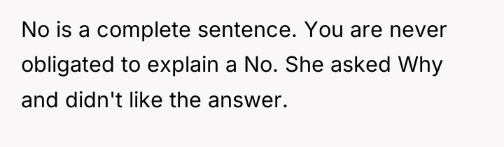 No is a complete sentence. You are never obligated to...