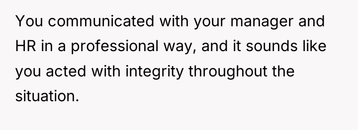 You communicated with your manager and HR in a professional...