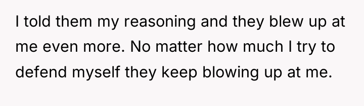I told them my reasoning and they blew up at...
