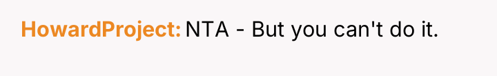 HowardProject NTA - But you can't do it.