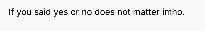 If you said yes or no does not matter imho.