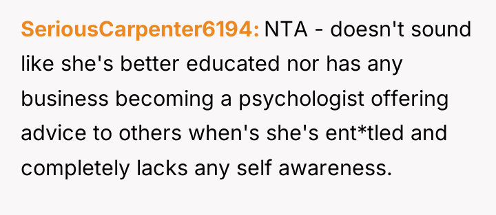 SeriousCarpenter6194 NTA - doesn't sound like she's better educated nor...