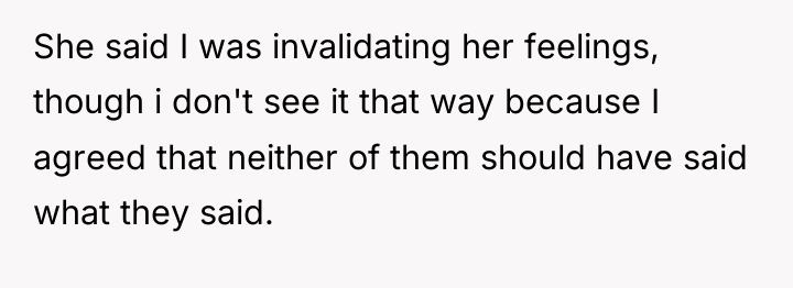 She said I was invalidating her feelings, though i don't...