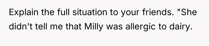 Explain the full situation to your friends. "She didn't tell...