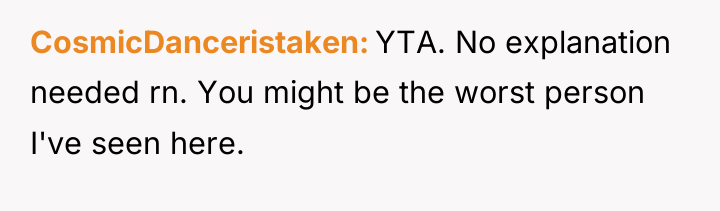 CosmicDanceristaken YTA. No explanation needed rn. You might be the...