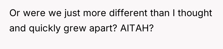 Or were we just more different than I thought and...
