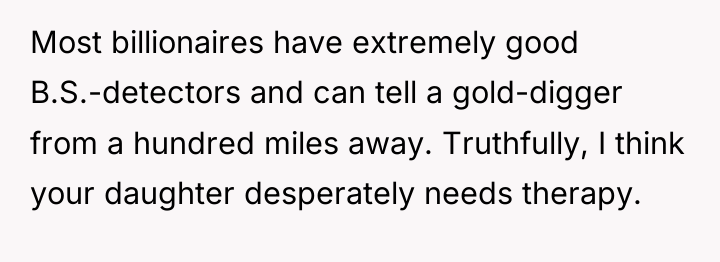 Most billionaires have extremely good B.S.-detectors and can tell a...