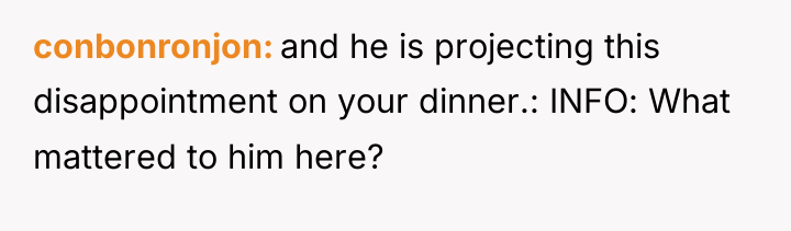 conbonronjon and he is projecting this disappointment on your dinner.:...