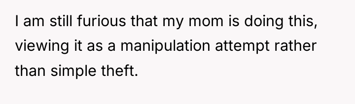 I am still furious that my mom is doing this,...