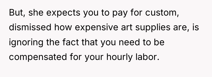 But, she expects you to pay for custom, dismissed how...
