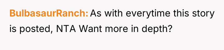 BulbasaurRanch As with everytime this story is posted, NTA Want...