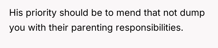 His priority should be to mend that not dump you...
