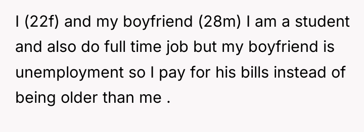 I (22f) and my boyfriend (28m) I am a student...