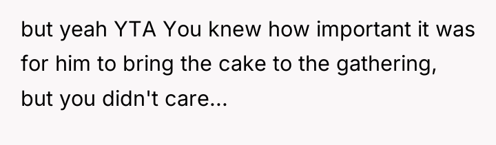 but yeah YTA You knew how important it was for...
