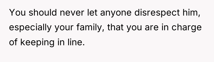 You should never let anyone disrespect him, especially your family,...