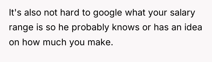 It's also not hard to google what your salary range...