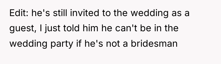 Edit: he's still invited to the wedding as a guest,...