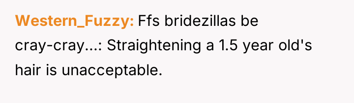Western_Fuzzy Ffs bridezillas be cray-cray...: Straightening a 1.5 year old's...
