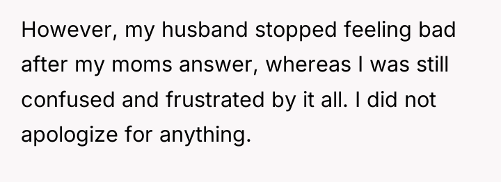 However, my husband stopped feeling bad after my moms answer,...