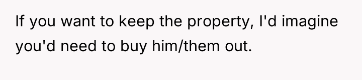If you want to keep the property, I'd imagine you'd...